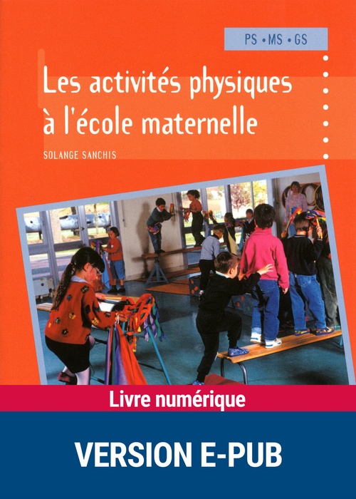 Couverture ebook de Les activités physiques à l'école maternelle EPUB, de Solange Sanchis