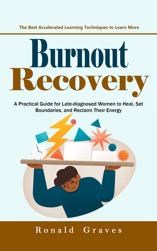 Couverture ebook de Burnout Recovery: Beat Mental Burnout and Achieve Success Stress Free (A Practical Guide for Late-diagnosed Women to Heal, Set Boundaries, and Reclaim Their Energy), de Ronald Graves
