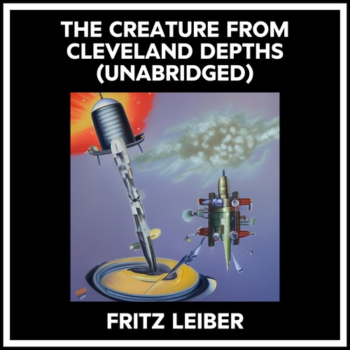 audiobook cover of The Creature From Cleveland Depths (Unabridged), by Fritz LEIBER
