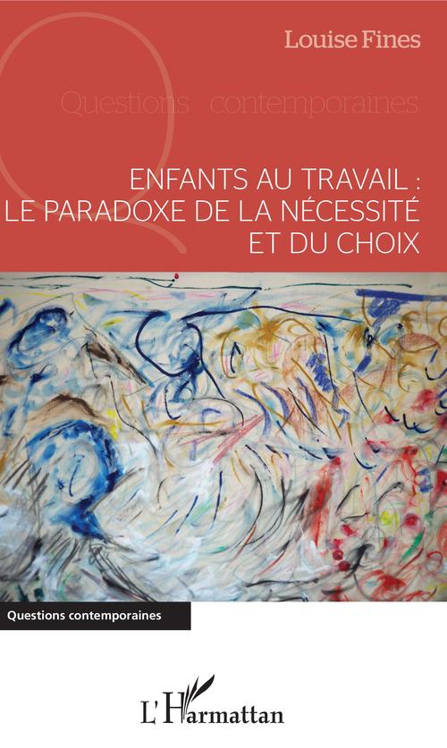 Couverture ebook de Enfants au travail : le paradoxe de la nécessité et du choix, de Louise Fines