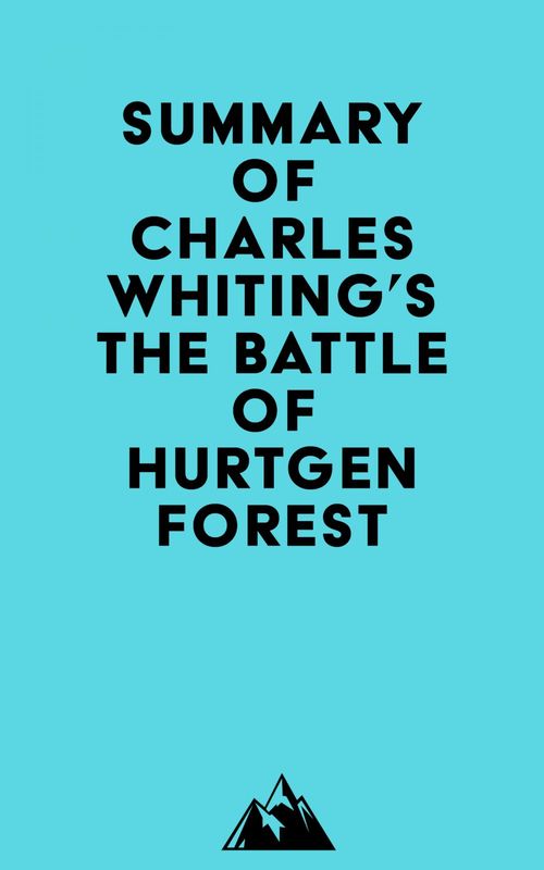 Couverture ebook de Summary of Charles Whiting's The Battle of Hurtgen Forest, de Everest Media