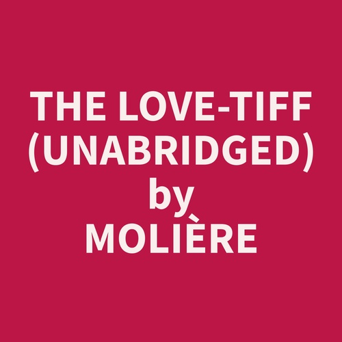 Couverture audiobook de The Love-Tiff (Unabridged), de Moliere  Moliere