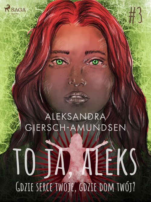 Couverture ebook de To ja, Aleks. Gdzie serce twoje, gdzie dom twój? Tom 3, de Aleksandra Giersch-Amundsen