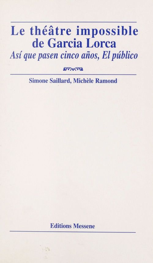 Couverture ebook de Le théâtre impossible de Garcia Lorca : «Así que pasen cinco años», «El público», de S. Saillard, M. Ramond
