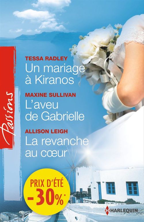 Couverture ebook de Un mariage à Kiranos - L'aveu de Gabrielle - La revanche au coeur, de Allison Leigh, Tessa Radley, Maxine Sullivan