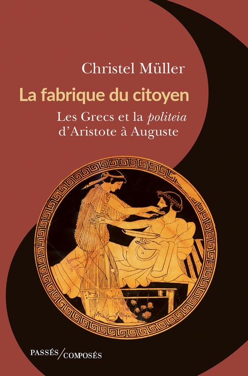 Couverture ebook de La fabrique du citoyen : Les Grecs et la politeia d'Aristote à Auguste, de Christel Müller
