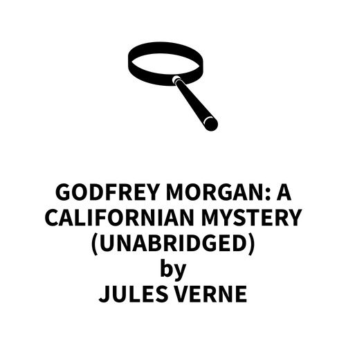 Couverture audiobook de Godfrey Morgan: a Californian Mystery (UNABRIDGED), de Jules Verne
