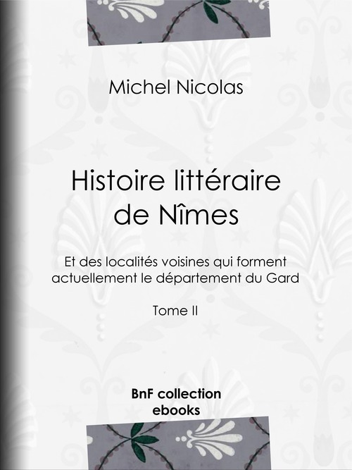 ebook cover of Histoire littéraire de Nîmes et des localités voisines qui forment actuellement le département du Gard, by Michel Nicolas