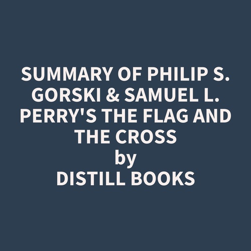 audiobook cover of Summary of Philip S. Gorski & Samuel L. Perry's The Flag and the Cross, by Distill Books