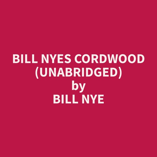 audiobook cover of Bill Nyes Cordwood (Unabridged), by Bill  Nye