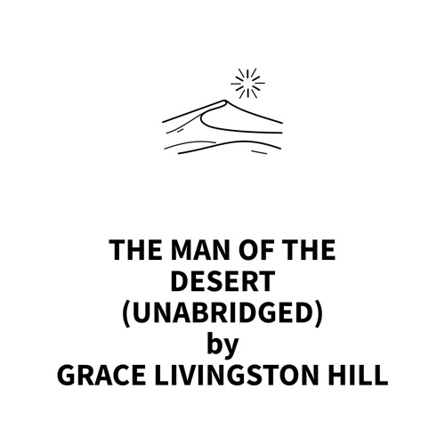 audiobook cover of The Man of the Desert (UNABRIDGED), by Grace Livingston Hill