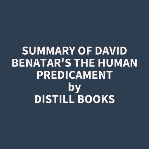 audiobook cover of Summary of David Benatar's The Human Predicament, by Distill Books