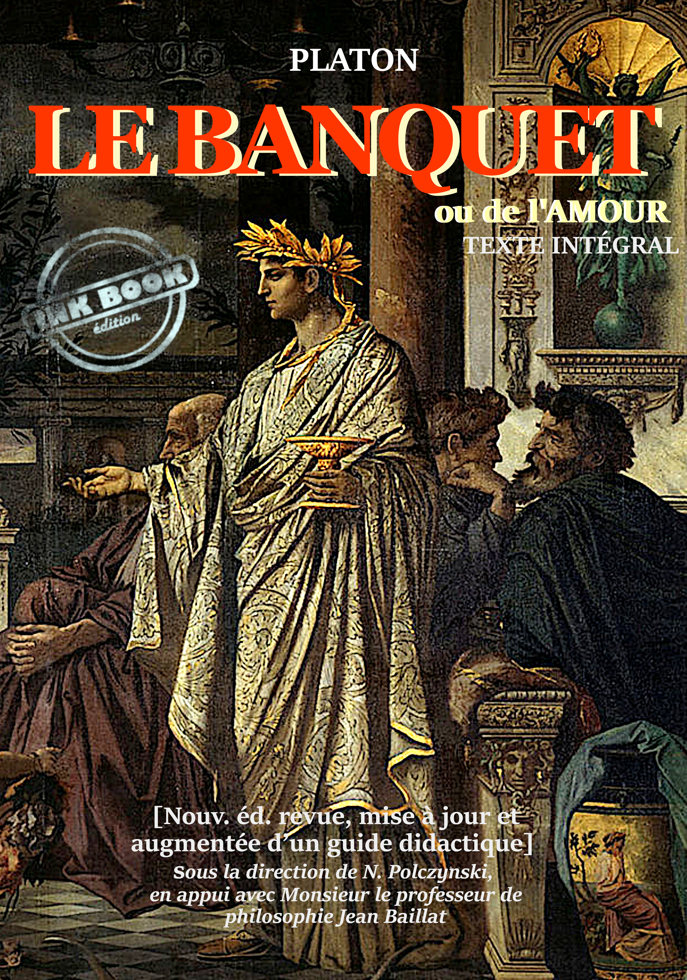 Couverture ebook de Le banquet : ou de l´Amour [nouv. éd. entièrement revue, corrigée et augmentée d´un guide didactique. Avec la contribution de M. le professeur de philosophie Jean Baillat]., de Platon