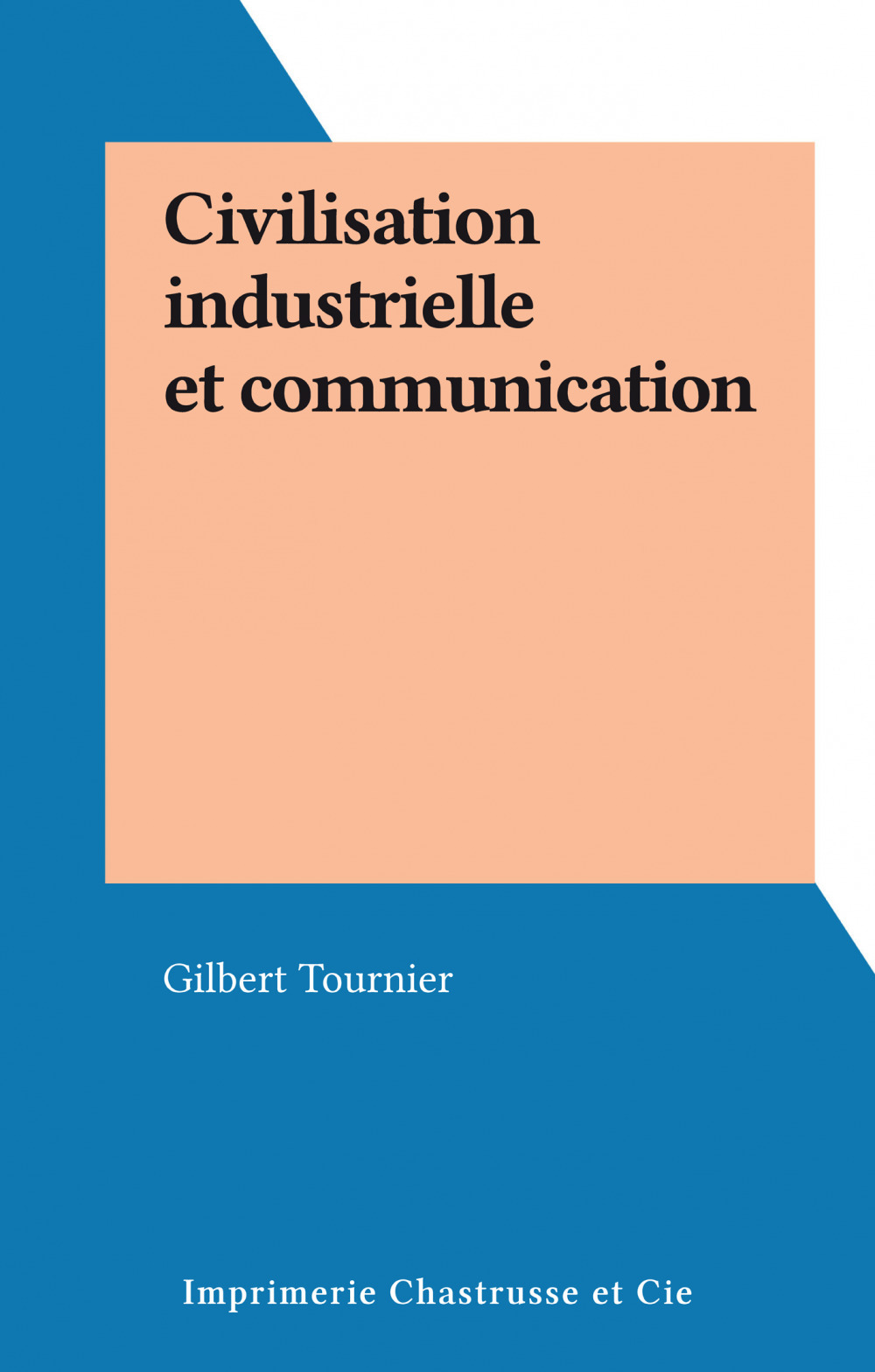 Couverture ebook de Civilisation industrielle et communication, de Gilbert Tournier