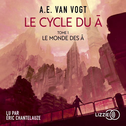 Couverture audiobook de Le Cycle du A - Tome 1 Le Monde des A, de Alfred Elton Van Vogt