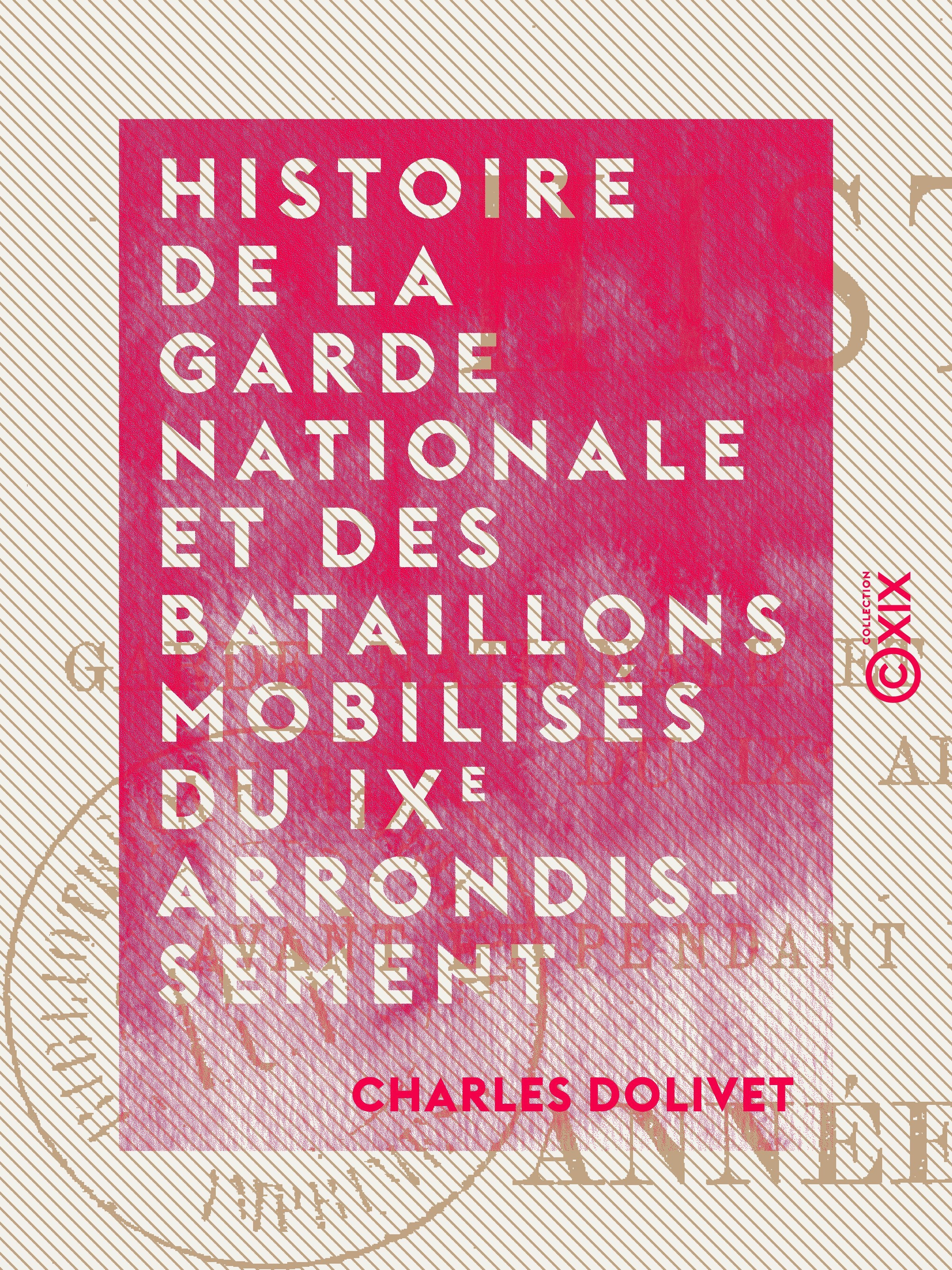 ebook cover of Histoire de la garde nationale et des bataillons mobilisés du IXe arrondissement - Avant et pendant le siège de la capitale, année 1870-1871, by Charles Dolivet
