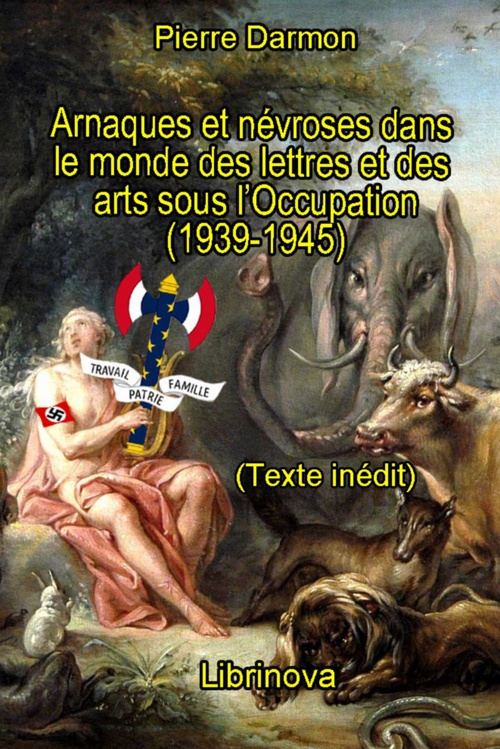 ebook cover of Arnaques et névroses  dans le monde  des lettres  et des arts  sous l'Occupation  (1939-1945), by Pierre Darmon