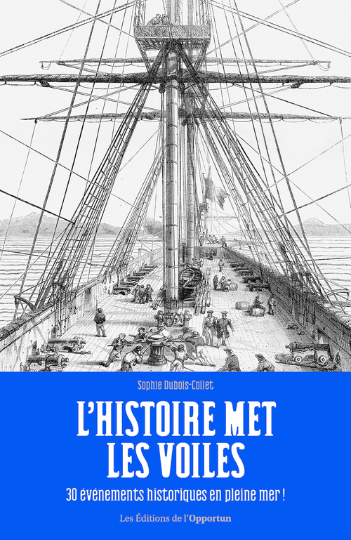 Couverture ebook de L'Histoire met les voiles - 30 évènements historiques en pleine mer !, de Sophie Dubois-Collet