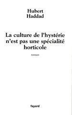 ebook cover of La culture de l'hystérie n'est pas une spécialité horticole, by Hubert Haddad