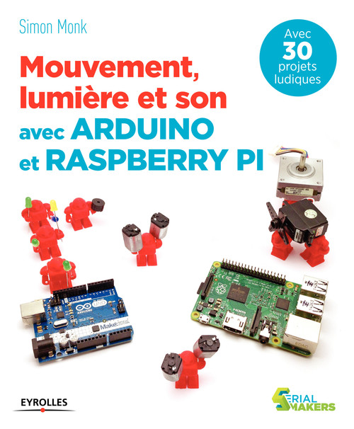 Couverture ebook de Mouvement, lumière et son avec Arduino et Raspberry Pi, de Simon Monk