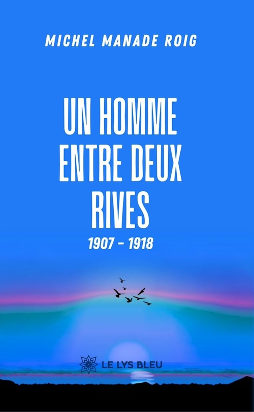 Couverture ebook de Un homme entre deux rives 1907 - 1918, de Michel Manade Roig