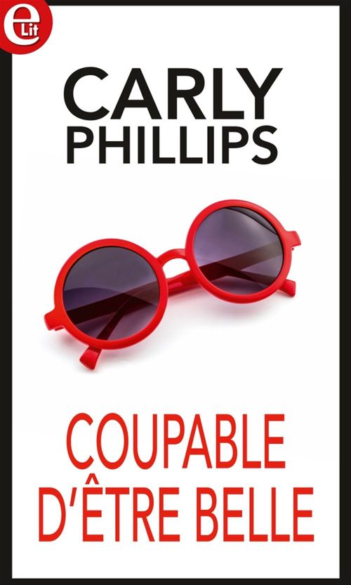 Couverture ebook de Coupable d'être belle, de Carly Phillips