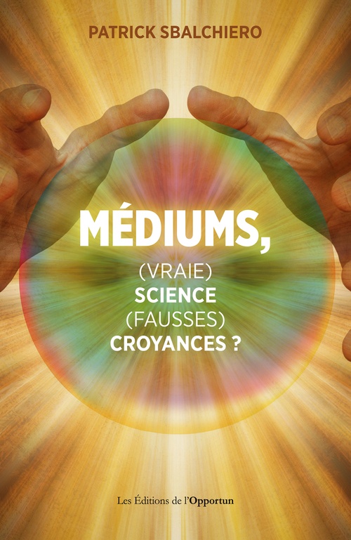 ebook cover of Médiums, vraie science, fausses croyances ?, by Patrick Sbalchiero