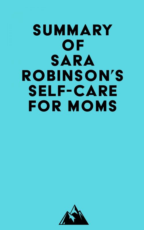 ebook cover of Summary of Sara Robinson's Self-Care for Moms, by Everest Media