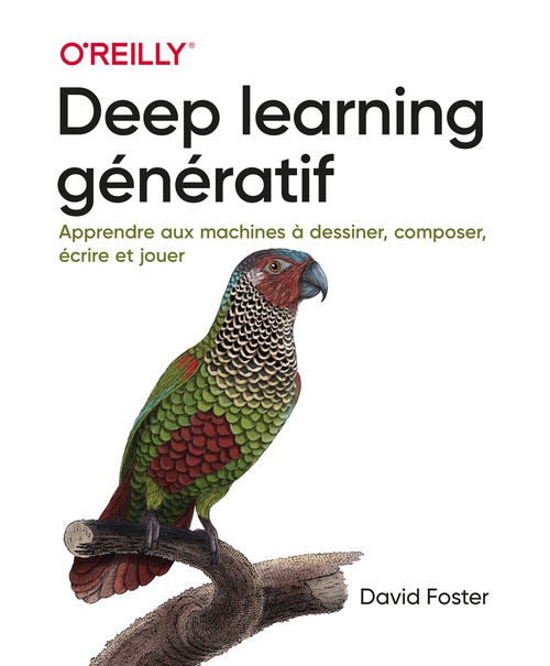 Couverture ebook de Deep learning génératif - Apprendre aux machines à dessiner, composer, écrire et jouer, de David Foster