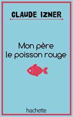 Couverture ebook de Mon père le poisson rouge, de Claude Izner