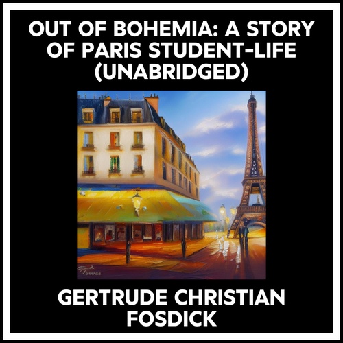 audiobook cover of Out Of Bohemia: A Story Of Paris Student-life (Unabridged), by Gertrude Christian Fosdick