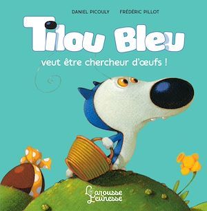 Couverture ebook de Tilou Bleu veut être chercheur d'oeufs, de Daniel Picouly