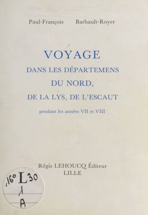Couverture ebook de Voyage dans les départements du Nord, de la Lys, de l'Escaut pendant les années VII et VIII, de Paul-Francois Barbault-Royer