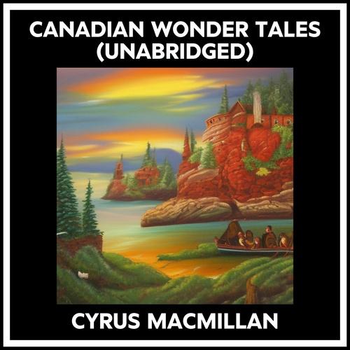 Couverture audiobook de Canadian Wonder Tales (Unabridged), de Cyrus Macmillan