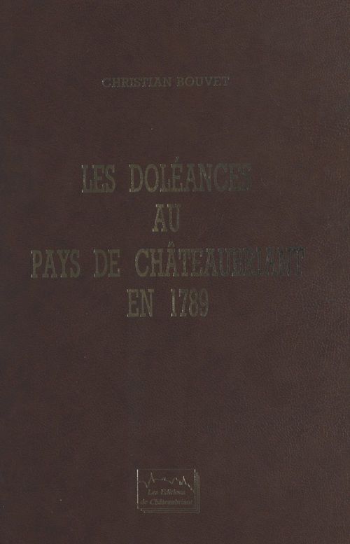 ebook cover of Les doléances au pays de Châteaubriant en 1789, by Christian Bouvet, Rene-Guy Cadou