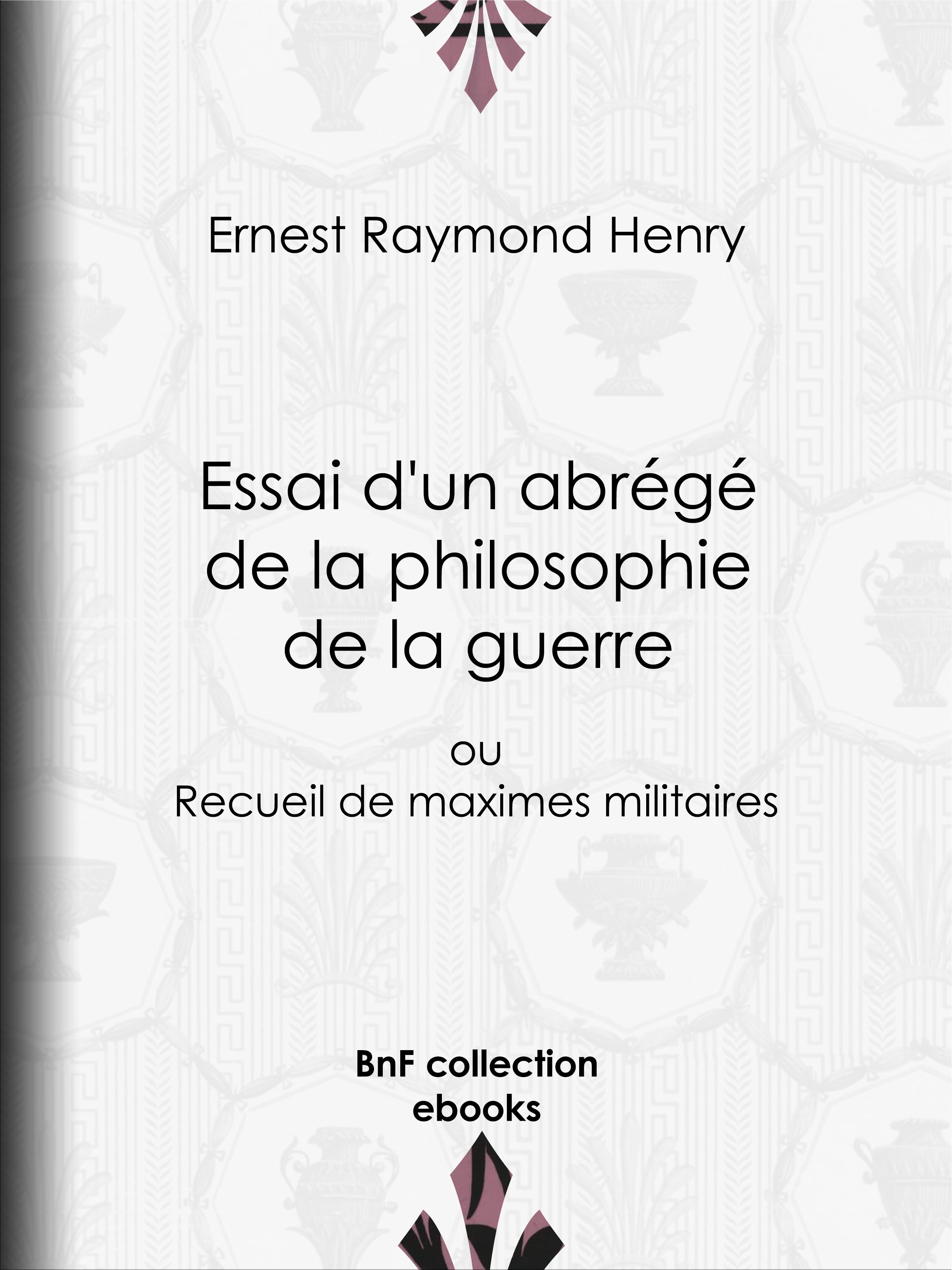 Couverture ebook de Essai d'un abrégé de la philosophie de la guerre, de Ernest Raymond Henry