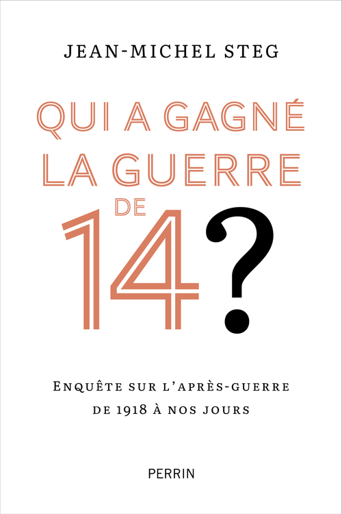 Couverture ebook de Qui a gagné la guerre de 14 ? - Enquête sur l'après-guerre de 1918 à nos jours, de Jean-Michel Steg