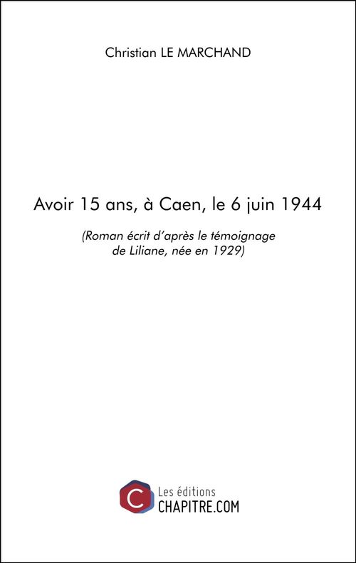 ebook cover of Avoir 15 ans, à Caen, le 6 juin 1944, by Christian Le marchand