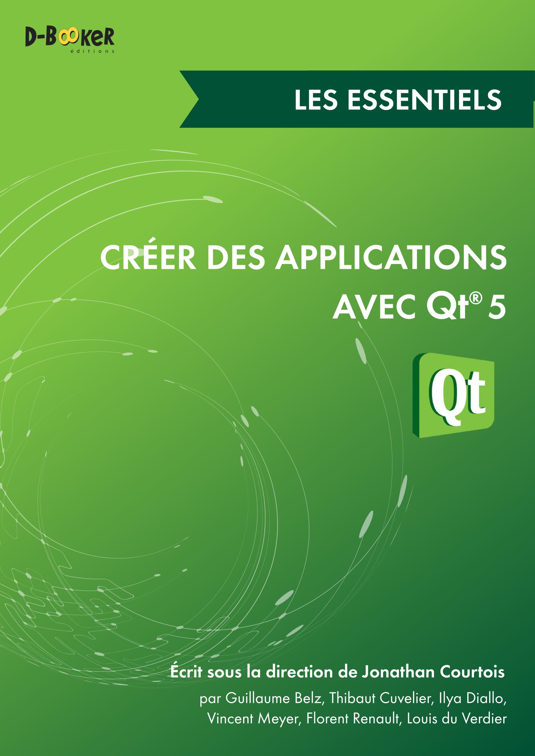 Couverture ebook de Créer des applications avec Qt 5 - Les essentiels, de Guillaume Belz, Jonathan Courtois, Thibaut Cuvelier, Ilya Diallo, Vincent Meyer, Florent Renault