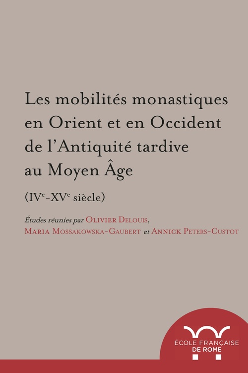 Couverture ebook de Les mobilités monastiques en Orient et en Occident de l´Antiquité tardive au Moyen Âge (IVe-XVe siècle), de Olivier Delouis, Annick Peters-Custot, Maria Mossakowska-gaubert