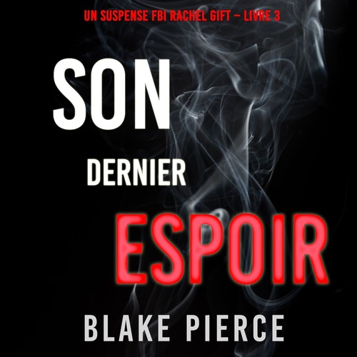 Couverture audiobook de Son Dernier Espoir (Un suspense FBI Rachel Gift - Livre  3), de Blake Pierce