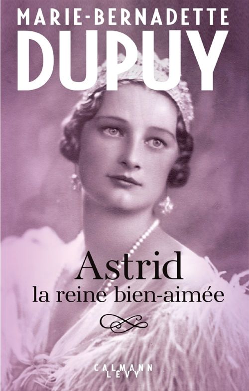 ebook cover of Astrid, la reine bien aimée, by Marie-Bernadette Dupuy