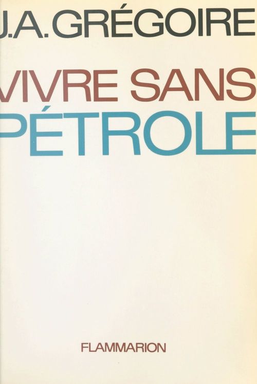 Couverture ebook de Vivre sans pétrole, de Jean-Albert Gregoire