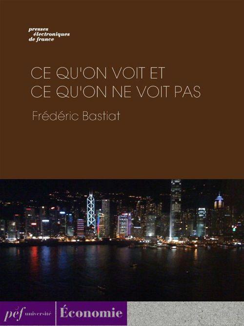 ebook cover of Ce qu'on voit et ce qu'on ne voit pas, by Frédéric Bastiat