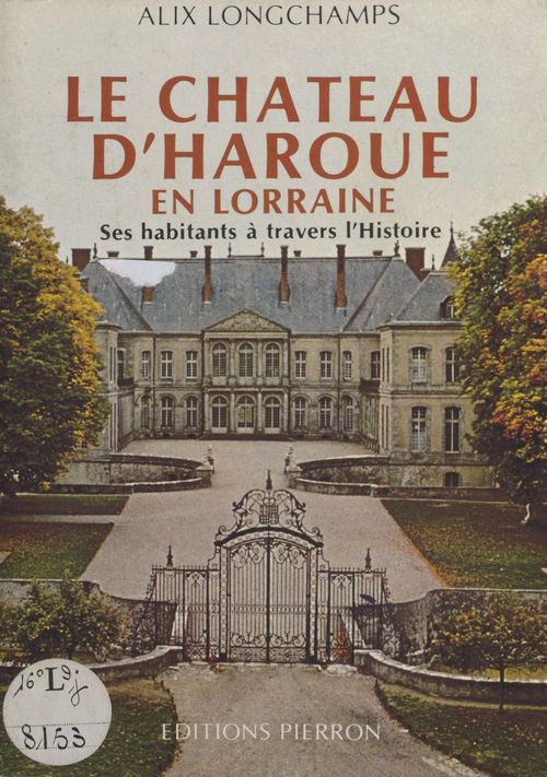 Couverture ebook de Le Château d'Haroué en Lorraine : Ses habitants à travers l'histoire, de Alix Longchamps