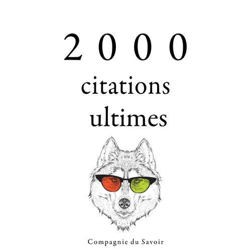 audiobook cover of 2000 citations ultimes, by Anne Frank, Jane Austen, Johann Wolfgang Von Goethe, Le, Mahatma Gandhi, Marc Aurèle, Marcel Proust, William Shakespeare