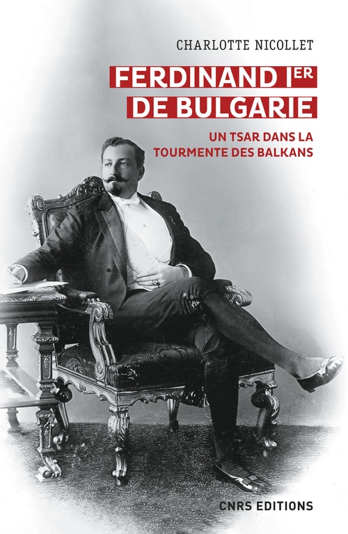 Couverture ebook de Ferdinand Ier de Bulgarie. Un tsar dans la tourmente des Balkans, de Charlotte Nicollet