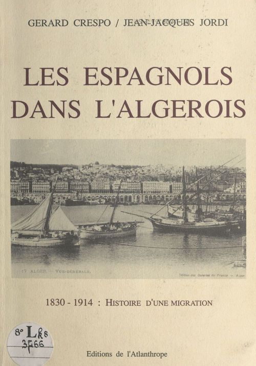 Couverture ebook de Les Espagnols dans l'Algérois : 1830 à 1914, histoire d'une migration, de Gerard Crespo, Jean-Jacques Jordi
