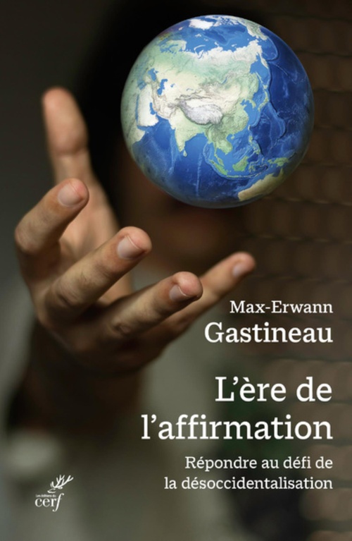 ebook cover of L'ERE DE L'AFFIRMATION - REPONDRE AU DEFI DE LA DESOCCIDENTALISATION, by Max-Erwann Gastineau