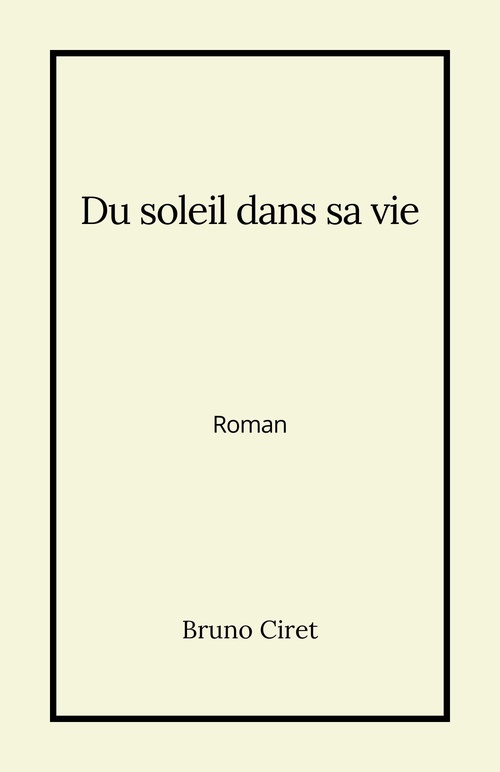 Couverture ebook de Du soleil dans sa vie, de Bruno Ciret